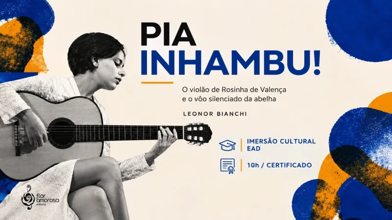 PIA, INHAMBU! O VIOLÃO DE ROSINHA DE VALENÇA, E O VOO SILENCIADO DA ABELHA